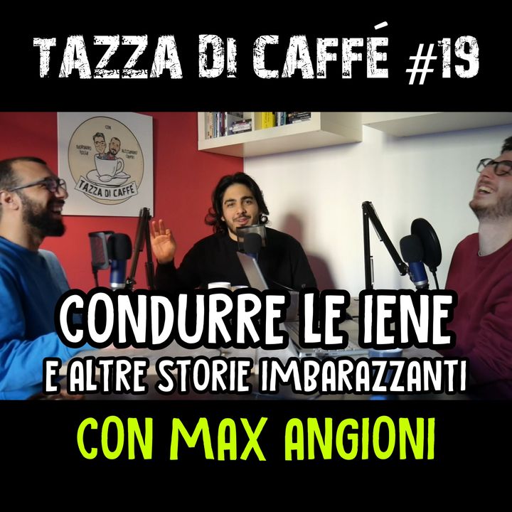Condurre le Iene e altre storie imbarazzanti con Max Angioni | Tazza di Caffè #19