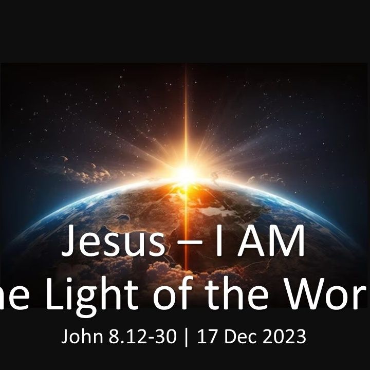 Jesus - I AM the Light of the World (Jn 8.12-30)