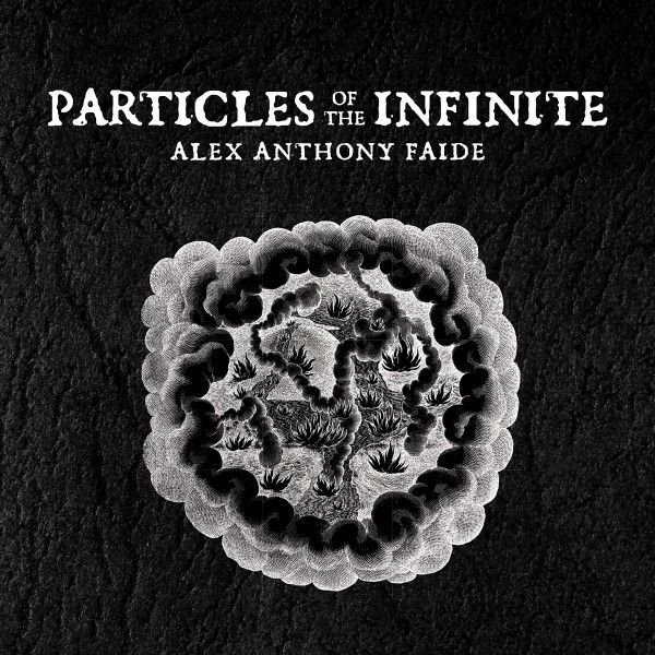 Guitarist and Composer Alex Anthony Faide - Particles of the Infinite
