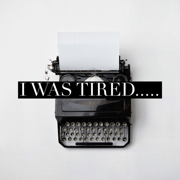 Episode 57- I was tired......