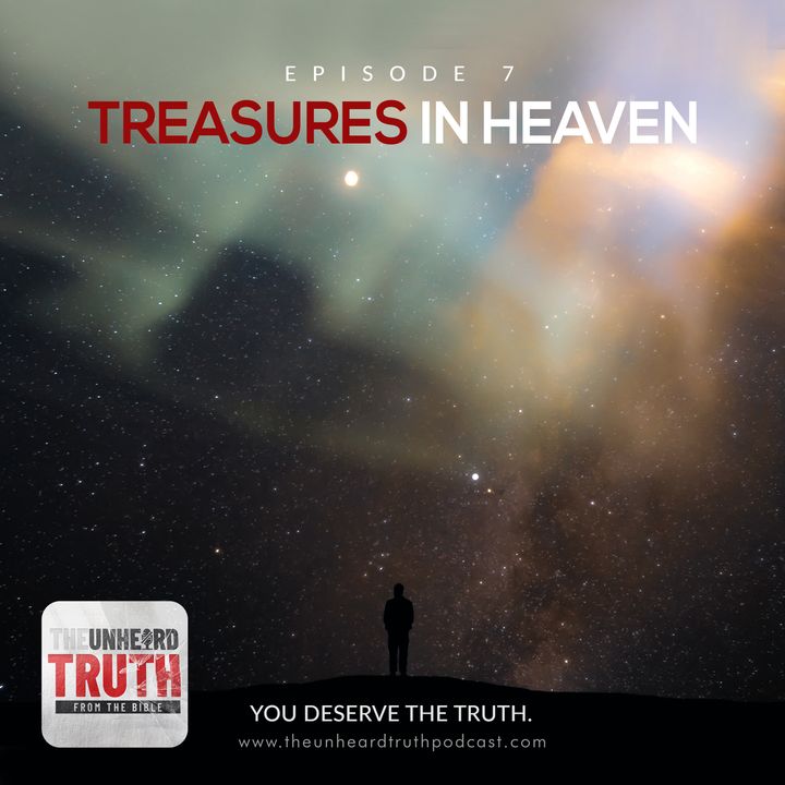 EP7: Treasures in Heaven