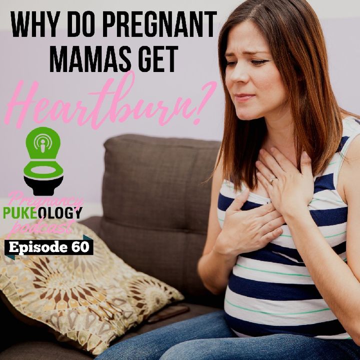 Why Do Pregnant Women Get Heartburn? Pregnancy Podcast Pukeology Episode 60
