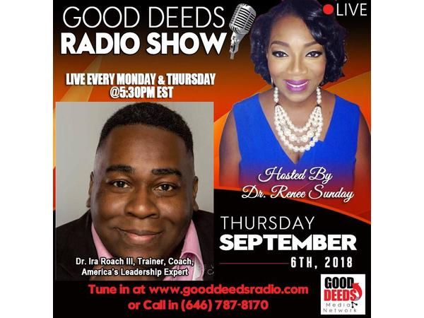 Dr. Ira Roach III - America's Leadership Expert shares on Good Deeds Radio Show