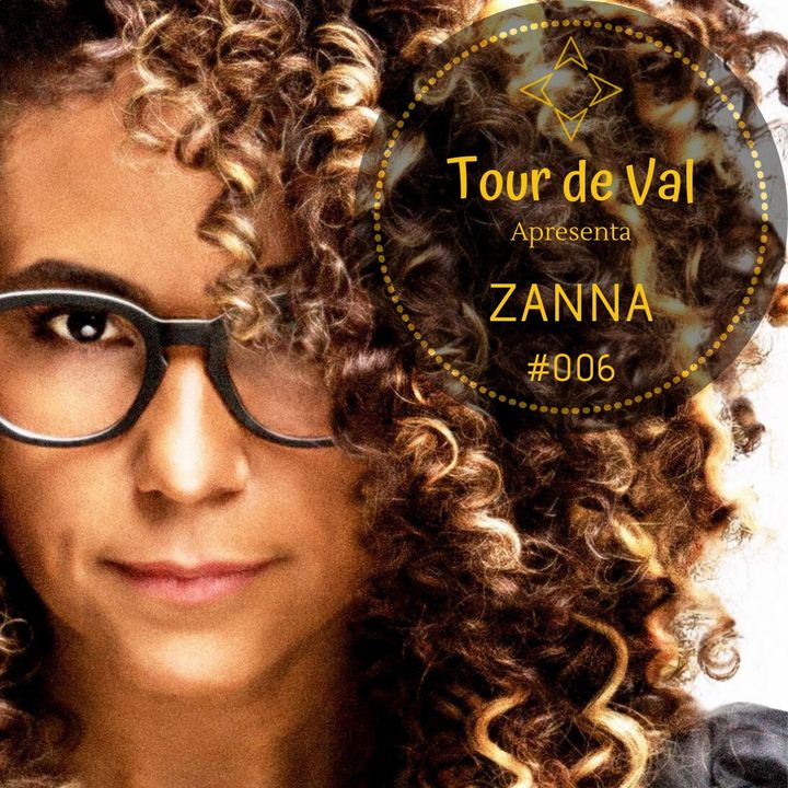 Tour de Val #006 - Entrevista com Zanna