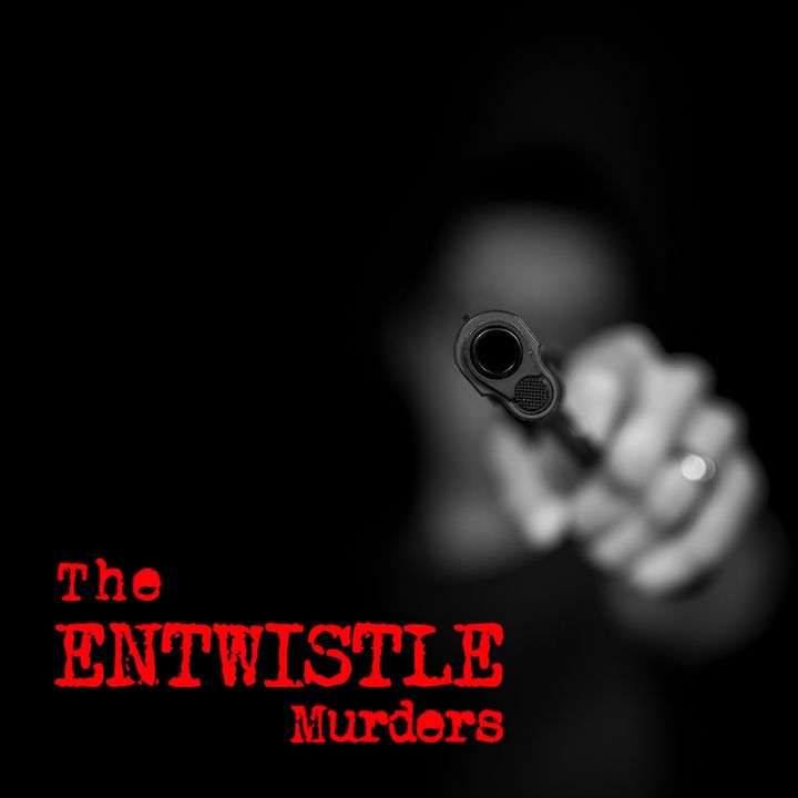 Episode 6 - The Entwistle Murders