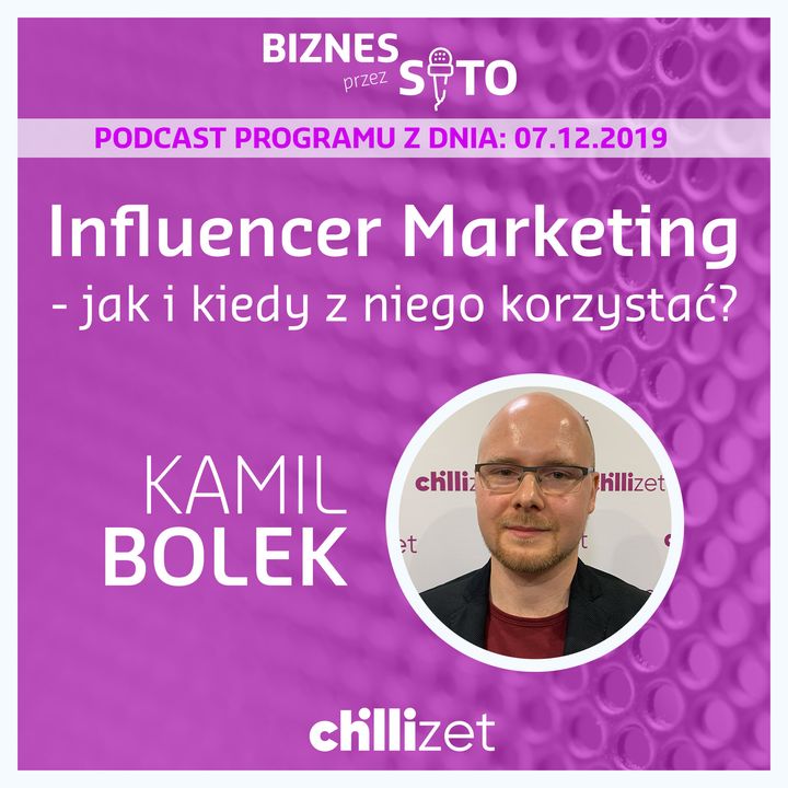 010: Influencer Marketing - jak i kiedy z niego korzystać? Kamil Bolek w Chillizet