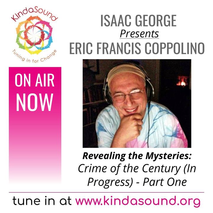 Crime of the Century (In Progress). Pt. 1 | Eric Francis Coppolino on Revealing the Mysteries with Isaac George