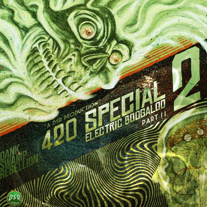 DSR Presents: 420 Special 2: Electric Boogaloo: Part II