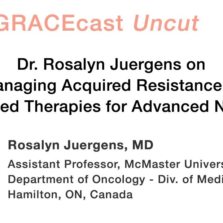 Dr. Rosalyn Juergens on Managing Acquired Resistance to Targeted Therapies for Advanced NSCLC
