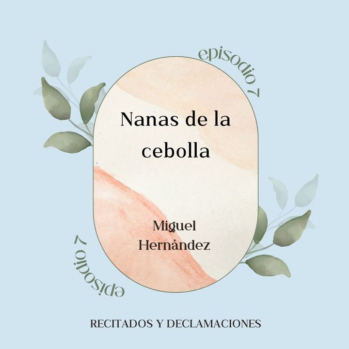 Episodio 7 - Recitado de Nanas De La Cebolla De Miguel Hernández