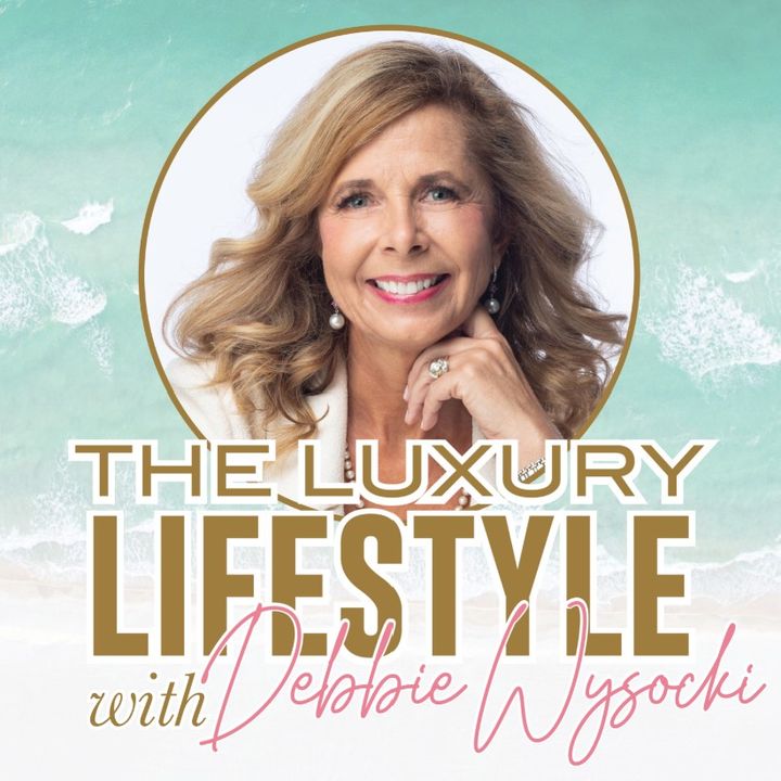 The Luxury Lifestyle with Debbie Wysocki