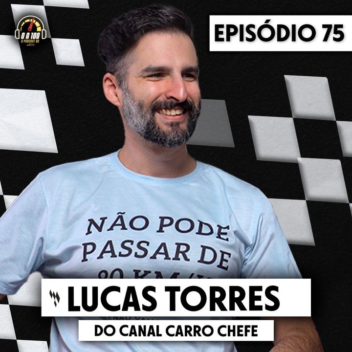 LUCAS TORRES do CARRO CHEFE no 0 a 100, o Podcast do Acelerados #75