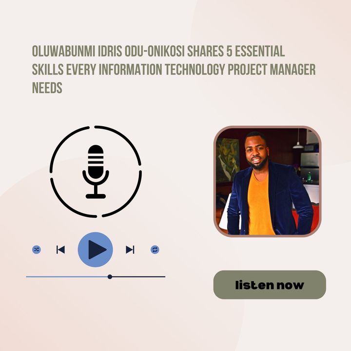 Oluwabunmi Idris Odu-Onikosi Shares 5 Essential Skills Every Information Technology Project Manager Needs