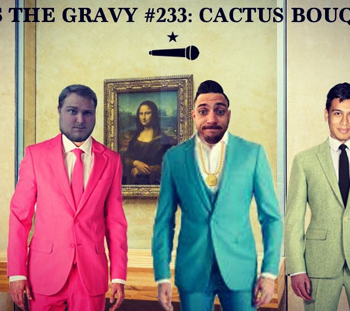 Pass The Gravy #233: Cactus Bouquet