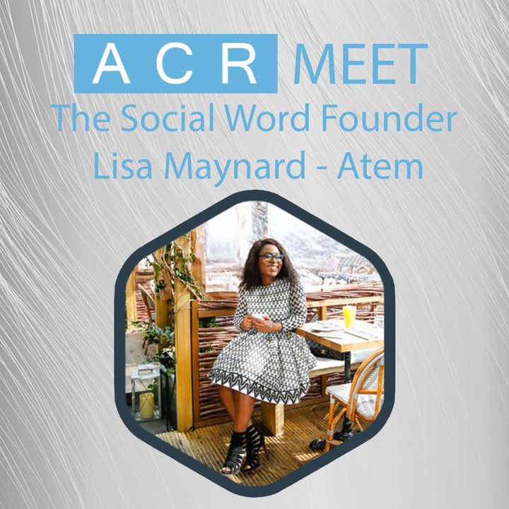 ACR Meet The Social Word Founder Lisa Maynard-Atem
