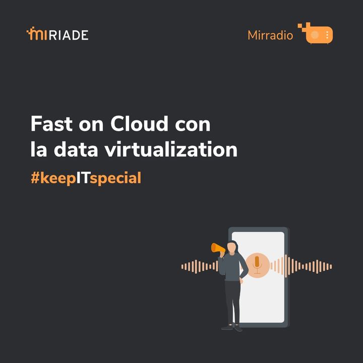 Mirradio Puntata 35 - keep IT special: Puntata 3 | Fast on Cloud con la data virtualization