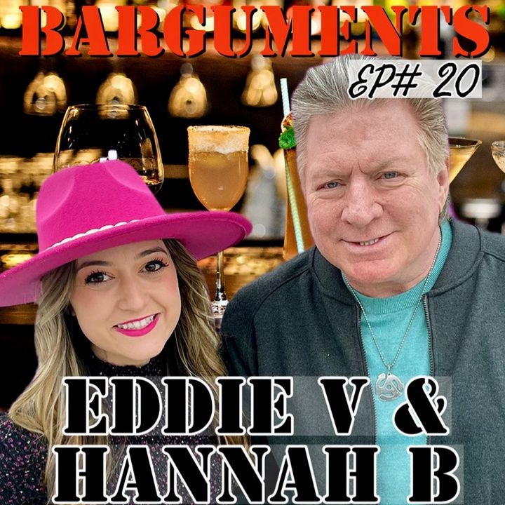 BARGUMENT 20 - EDDIE V AND HANNAH B