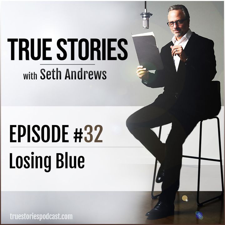 True Stories #32 - Losing Blue