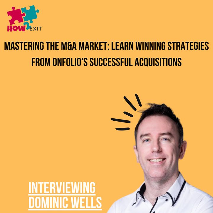 E202: M&A for Entrepreneurs: Leverage Acquisitions to Scale Your Business Faster with Dominic Wells