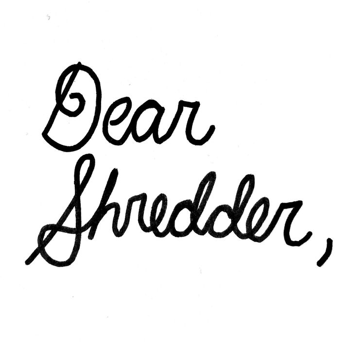 Dear Shredder,
