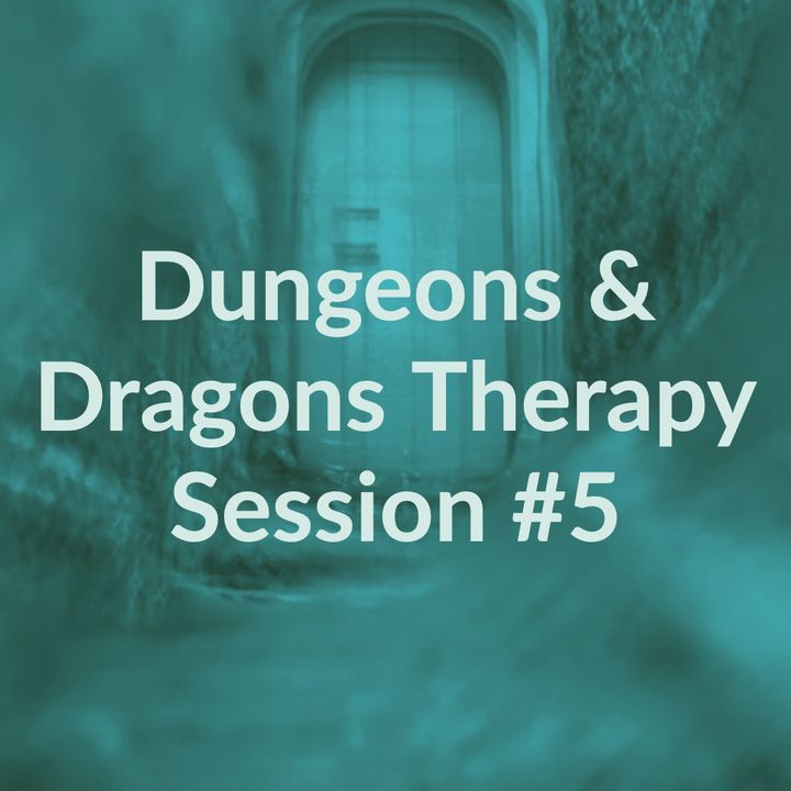 Dungeons & Dragons Therapy Session #5