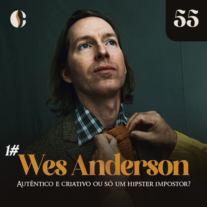 55 - Autêntico e criativo ou só um hipster impostor? (Wes Anderson 1)