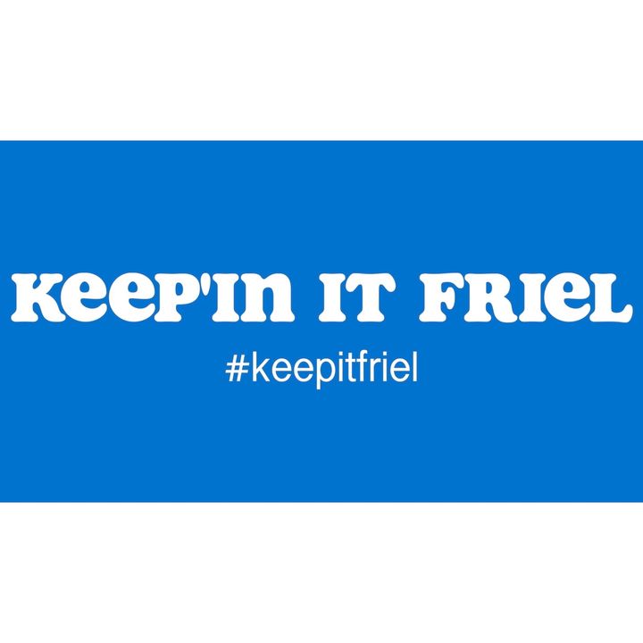 Keep In It Friel