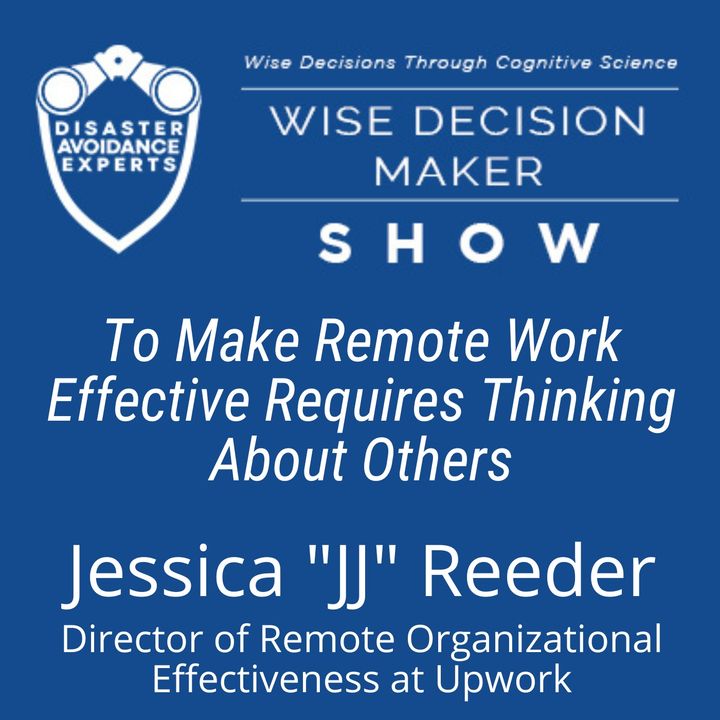 #171: To Make Remote Work Effective Requires Thinking About Others: Jessica "JJ" Reeder of Upwork