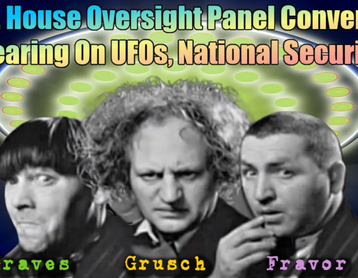 Congressional Hearing on July 26 2023 on UAPs / UFOs - Witnesses Ryan Graves, David Grusch and Cdr. David Fravor