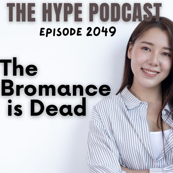 Episode 2049: The  Bromance  is Dead