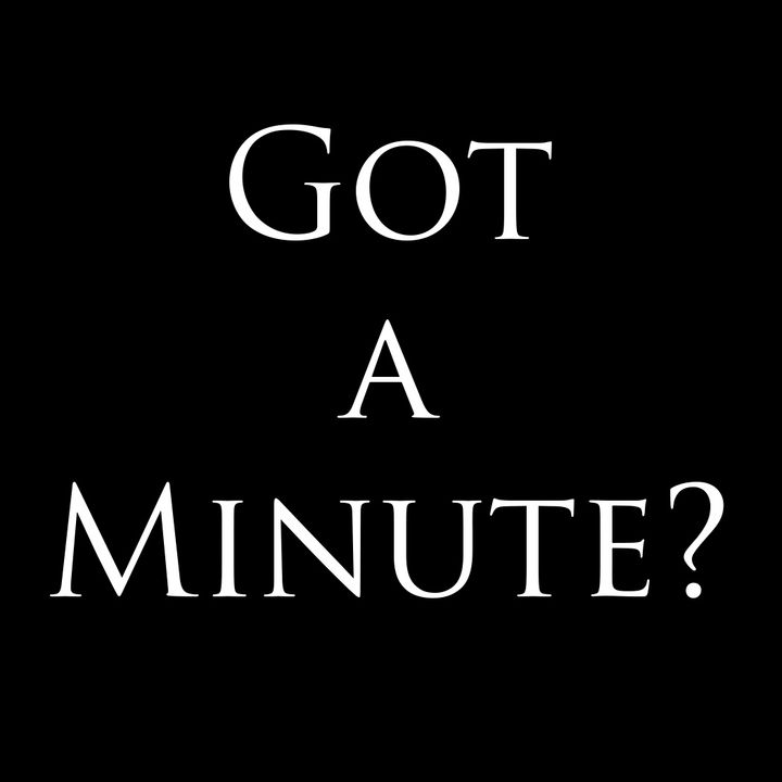 Got a Minute More?