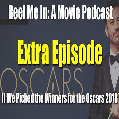 Extra Episode: If We Picked the Winners for the Oscars 2018