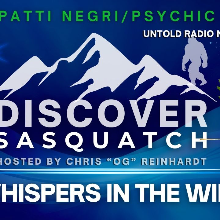 Discover Sasquatch #4 Whispers In The Wild With Patti Negri