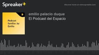 Podcast Familiar Ep 4. T1. Emilio habla del espacio