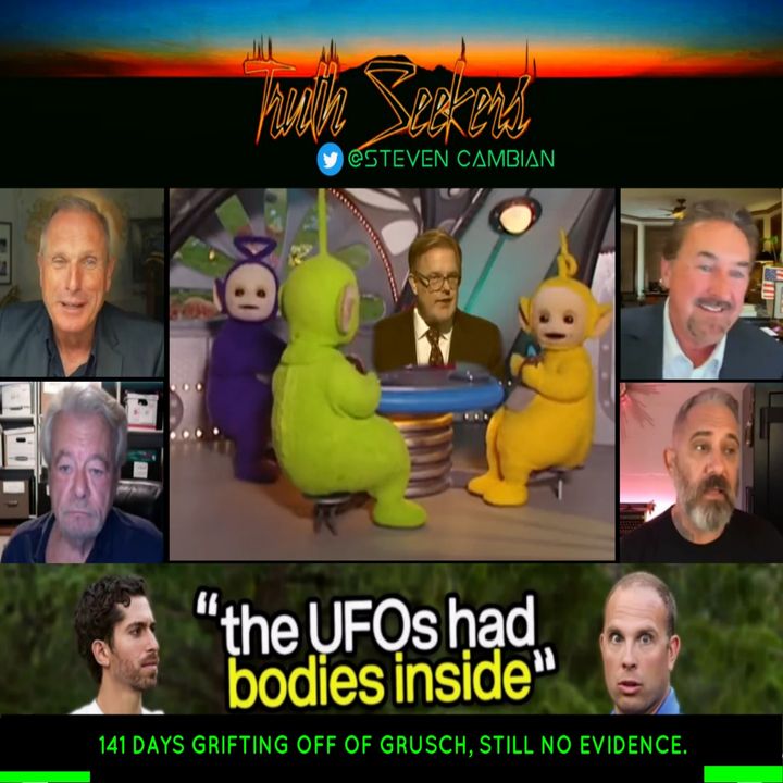 141 days grifting off of Grusch. STILL no evidence!
