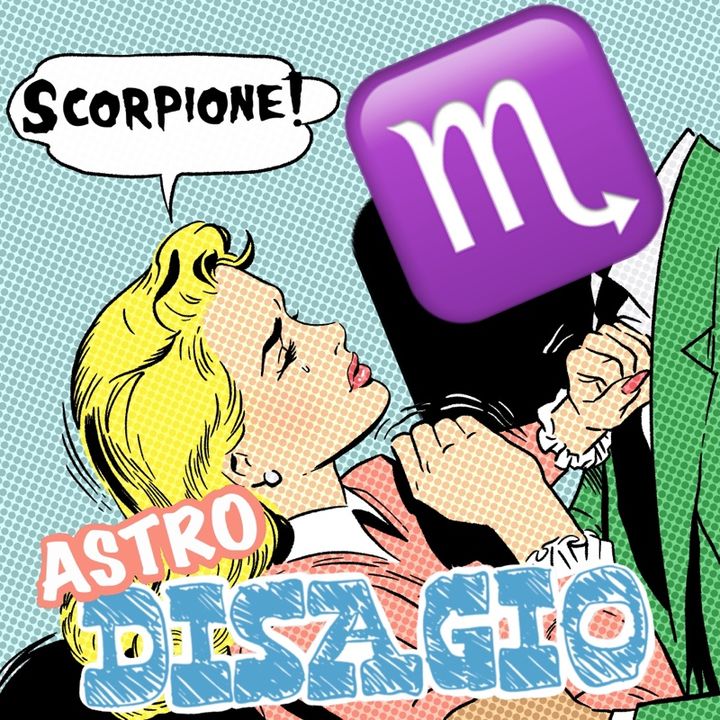 Astrodisagio - Lo Scorpione ♏️