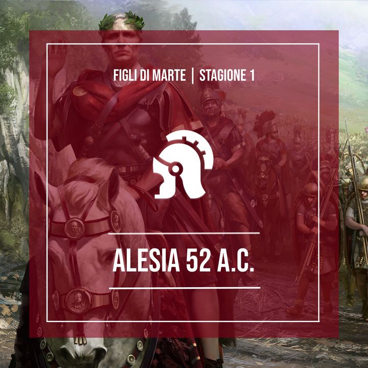 S1.E1 - Alesia 52 a.C., la grande vittoria di Cesare in Gallia