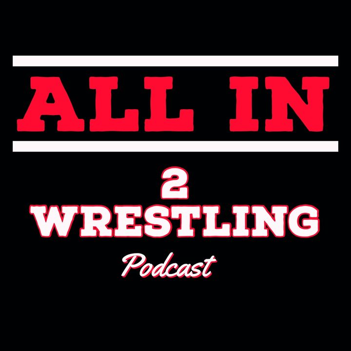ALL IN 2 Wrestling Podcast