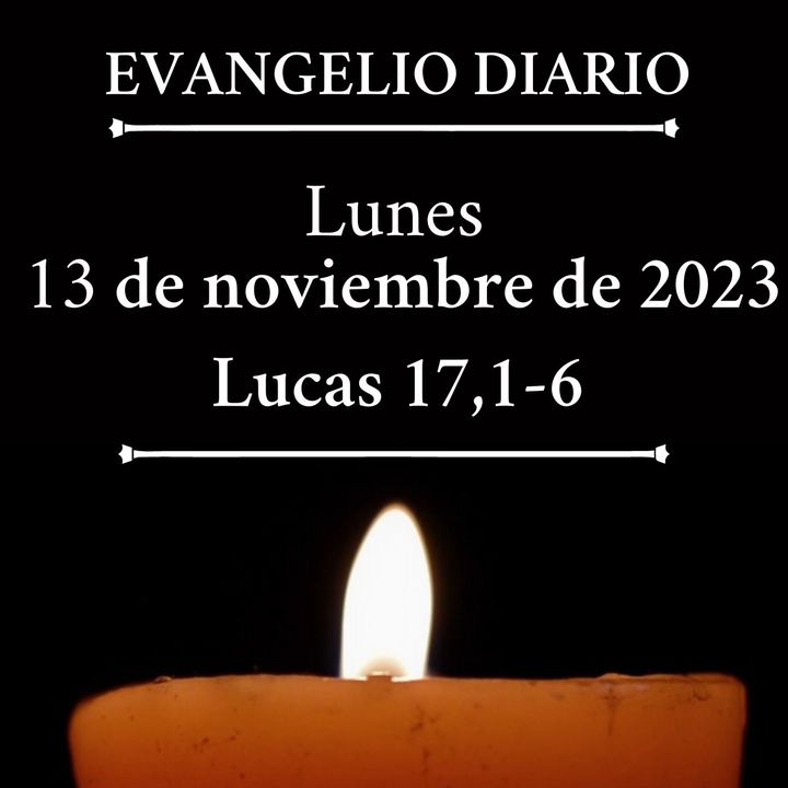 #evangeliodeldia - Lunes 13 noviembre de 2023 (Lucas 17, 1-6)