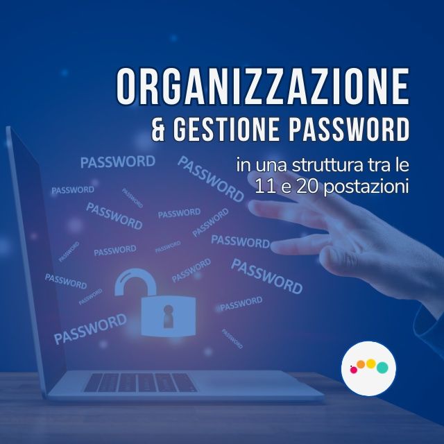205👍🏻ORGANIZZAZIONE PT7: la Gestione delle Password, in una struttura da 11 a 20 PC