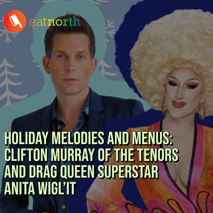 Holiday Melodies and Menus: Clifton Murray of The Tenors and drag superstar Anita Wigl'it