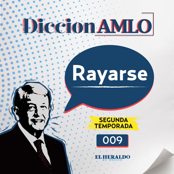 Rayarse | DiccionAMLO: frases del lenguaje coloquial mexicano