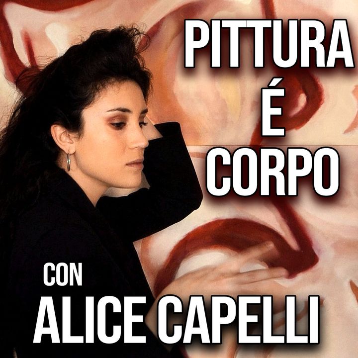 PITTURA e CORPO: Dialogo con Alice Capelli