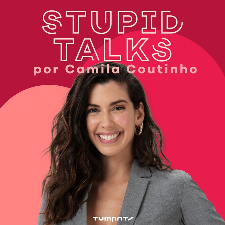 Stupid Talks por Camila Coutinho