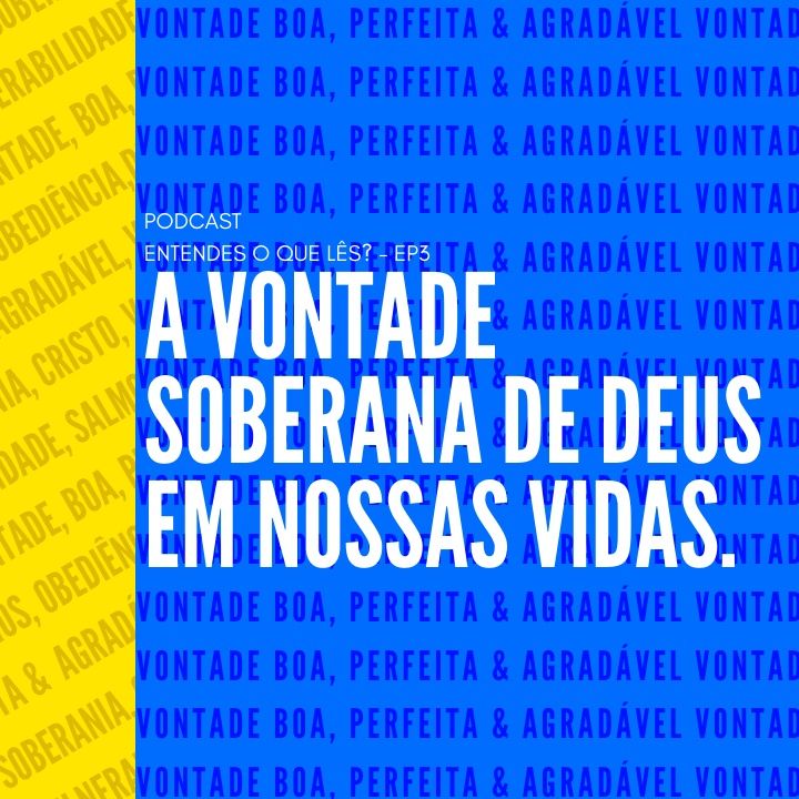 A VONTADE SOBERANA DE DEUS EM NOSSAS VIDAS - EP.3