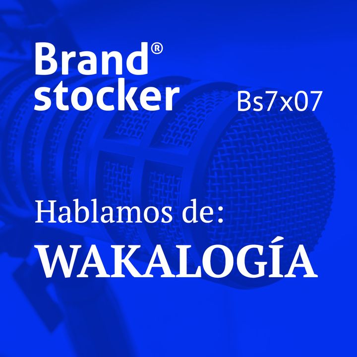 Bs7x07 - Hablamos de branding y Wakalogía