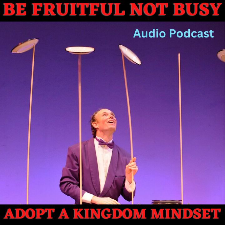 From Spinning Plates to Sowing Seeds -  Be fruitful for the Kingdom not just busy
