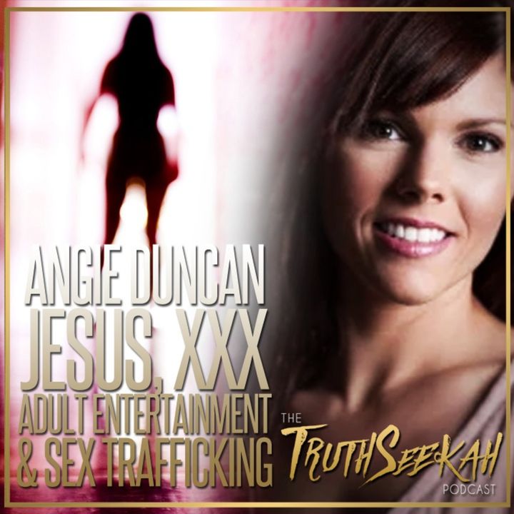 XXX Adult Entertainment, Sex Trafficking & Jesus | Angie Duncan Interview