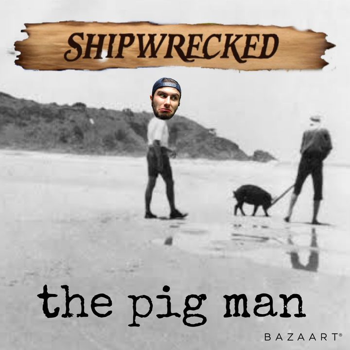 7 shipwrecked - pig man