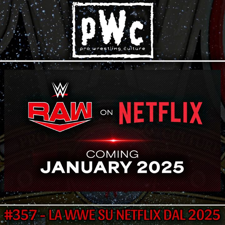 Pro Wrestling Culture #357 - La WWE su Netflix dal 2025